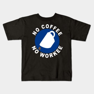 No Coffee No Workee Kids T-Shirt